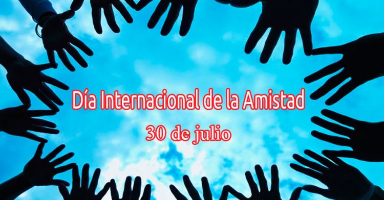 30 de Julio: Feliz DÃ­a de la Amistad