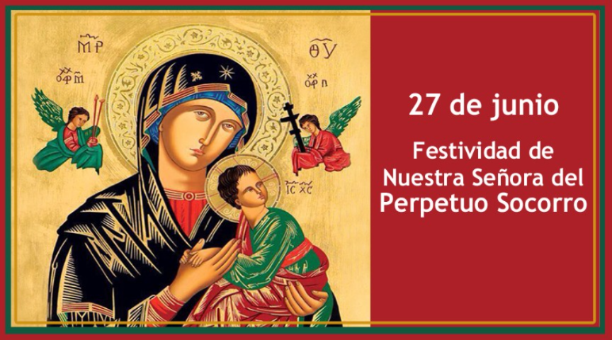Hoy   recordamos el día de nuestra patrona la Virgen del Perpetuo Socorro